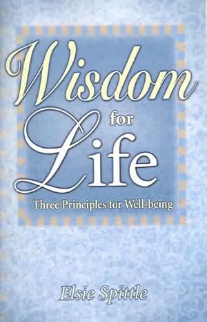 Seller image for Wisdom for Life : Three Principles for Well-Being for sale by GreatBookPrices