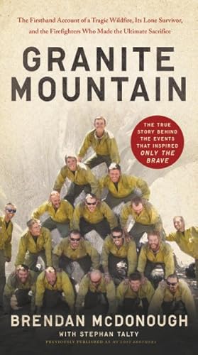 Seller image for Granite Mountain : The Firsthand Account of a Tragic Wildfire, Its Lone Survivor, and the Firefighters Who Made the Ultimate Sacrifice for sale by GreatBookPrices