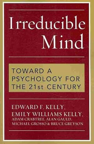Seller image for Irreducible Mind : Toward a Psychology for the 21st Century for sale by GreatBookPrices