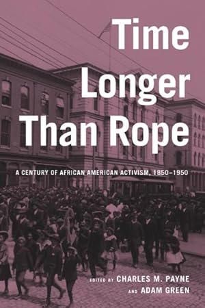 Image du vendeur pour Time Longer Than Rope : A Century of African American Activism, 1850-1950 mis en vente par GreatBookPrices