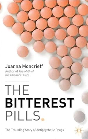 Seller image for Bitterest Pills : The Troubling Story of Antipsychotic Drugs for sale by GreatBookPrices