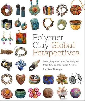 Immagine del venditore per Polymer Clay Global Perspectives : Emerging Ideas and Techniques from 125 International Artists venduto da GreatBookPrices