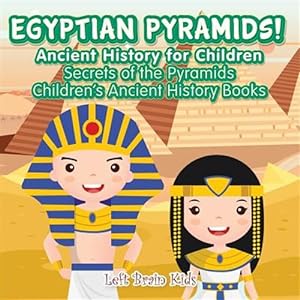 Seller image for Egyptian Pyramids! Ancient History for Children: Secrets of the Pyramids - Children's Ancient History Books for sale by GreatBookPrices