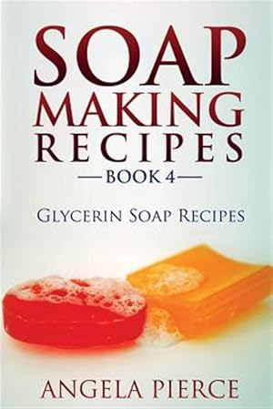 Bild des Verkufers fr Soap Making Recipes Book 4: Glycerin Soap Recipes zum Verkauf von GreatBookPrices