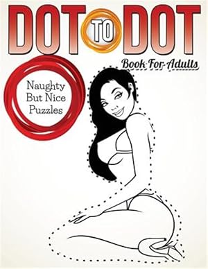 Seller image for Dot To Dot Book For Adults: Naughty But Nice Puzzles for sale by GreatBookPrices