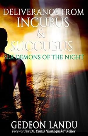 Immagine del venditore per Deliverance from Incubus & Succubus : Sex Demons of the Night venduto da GreatBookPrices