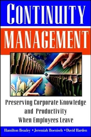Image du vendeur pour Continuity Management : Preserving Corporate Knowledge and Productivity When Employees Leave mis en vente par GreatBookPrices