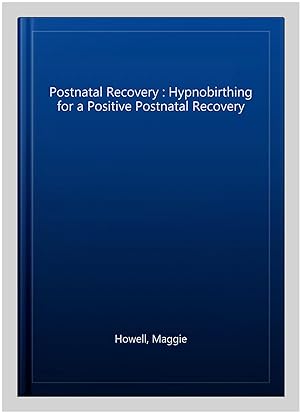 Seller image for Postnatal Recovery : Hypnobirthing for a Positive Postnatal Recovery for sale by GreatBookPrices