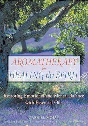 Imagen del vendedor de Aromatherapy for Healing the Spirit : Restoring Emotional and Mental Balance With Essential Oils a la venta por GreatBookPrices