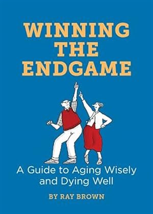Bild des Verkufers fr Winning the Endgame: A Guide to Aging Wisely and Dying Well zum Verkauf von GreatBookPrices