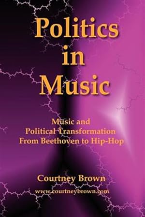 Immagine del venditore per Politics in Music : Music and Political Transformation from Beethoven to Hip-hop venduto da GreatBookPrices