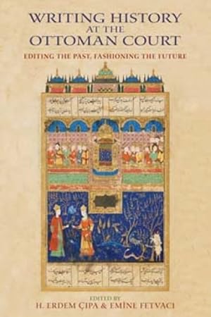 Immagine del venditore per Writing History at the Ottoman Court : Editing the Past, Fashioning the Future venduto da GreatBookPrices