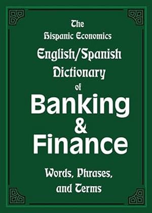 Seller image for The Hispanic Economics English/Spanish Dictionary of Banking & Finance: Words, Phrases, and Terms -Language: multilingual for sale by GreatBookPrices