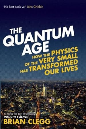 Imagen del vendedor de Quantum Age : How the Physics of the Very Small Has Transformed Our Lives a la venta por GreatBookPrices