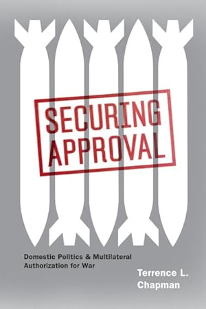 Bild des Verkufers fr Securing Approval : Domestic Politics and Multilateral Authorization for War zum Verkauf von GreatBookPrices