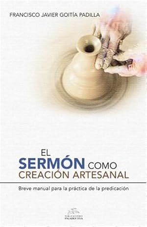 Bild des Verkufers fr El Sermn Como Creacin Artesanal : Manual Para La Prctica De La Predicacin -Language: spanish zum Verkauf von GreatBookPrices