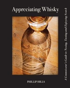 Bild des Verkufers fr Appreciating Whisky: The Connoisseur's Guide to Nosing, Tasting and Enjoying Scotch zum Verkauf von GreatBookPrices