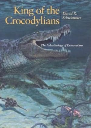 Immagine del venditore per King of the Crocodylians : The Paleobiology of Deinosuchus venduto da GreatBookPrices