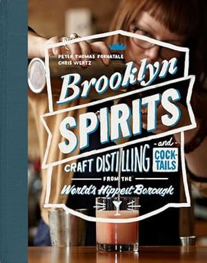 Seller image for Brooklyn Spirits : Craft Distilling and Cocktails from the World's Hippest Borough for sale by GreatBookPrices