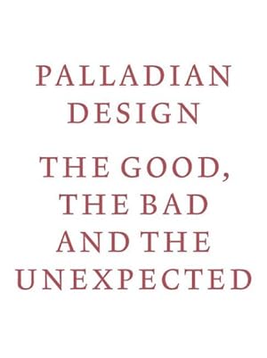 Imagen del vendedor de Palladian Design : The Good, the Bad and the Unexpected a la venta por GreatBookPrices