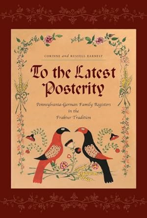 Imagen del vendedor de To the Latest Posterity : Pennsylvania-German Family Registers in the Fraktur Tradition a la venta por GreatBookPrices