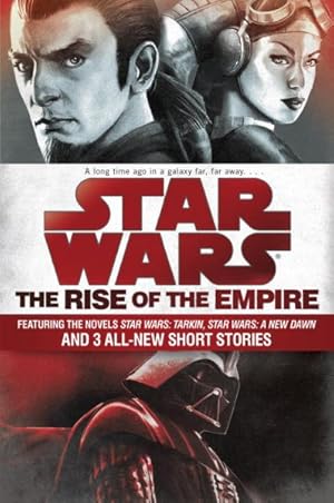 Seller image for Rise of the Empire : Featuring Two Novels: Star Wars: Tarkin and Star Wars: A New Dawn; and 3 Original Short Stories for sale by GreatBookPrices