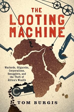 Immagine del venditore per Looting Machine : Warlords, Oligarchs, Corporations, Smugglers, and the Theft of Africa's Wealth venduto da GreatBookPrices