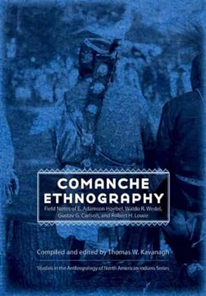 Seller image for Comanche Ethnography : Field Notes of E. Adamson Hoebel, Waldo R. Wedel, Gustav G. Carlson, and Robert H. Lowie for sale by GreatBookPrices