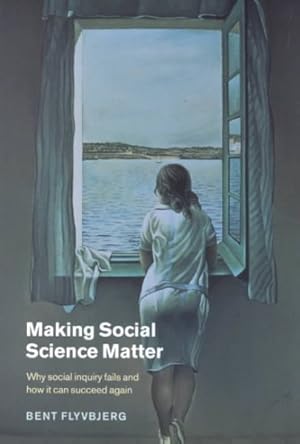 Imagen del vendedor de Making Social Science Matter : Why Social Inquiry Fails and How It Can Succeed Again a la venta por GreatBookPrices