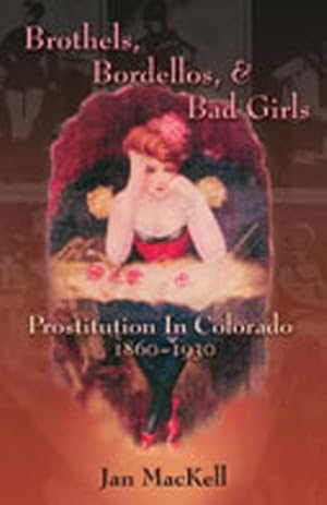 Seller image for Brothels, Bordellos, & Bad Girls : Prostitution in Colorado, 1860-1930 for sale by GreatBookPrices