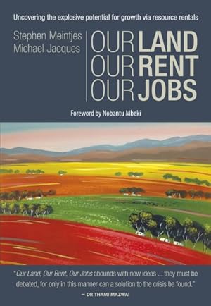 Seller image for Our Land, Our Rent, Our Jobs : Uncovering the Explosive Potential for Growth Via Resource Rentals for sale by GreatBookPrices