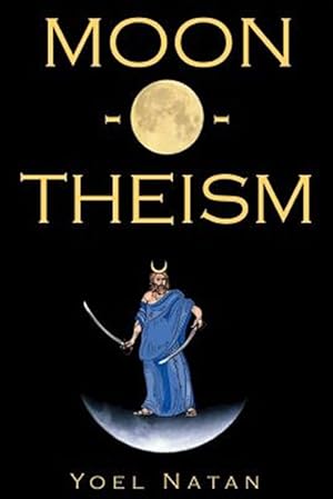 Seller image for Moon-o-theism : Religion of a War and Moon God Prophet for sale by GreatBookPrices