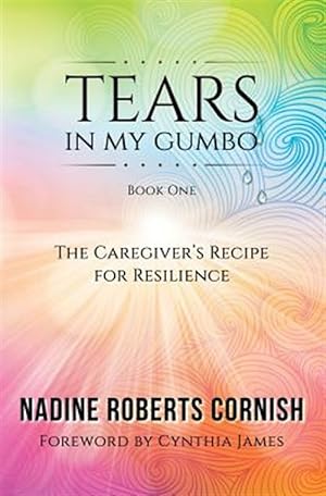 Seller image for Tears In My Gumbo: The Caregiver's Recipe for Resilience for sale by GreatBookPrices