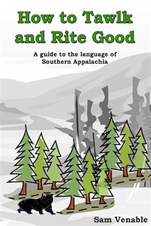Bild des Verkufers fr How to Tawlk and Rite Good : An Guide to the Language of Southern Appalachia zum Verkauf von GreatBookPrices
