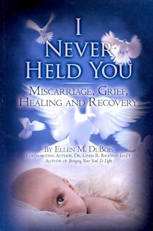 Bild des Verkufers fr I Never Held You : A book about miscarriage, healing, and recovery zum Verkauf von GreatBookPrices