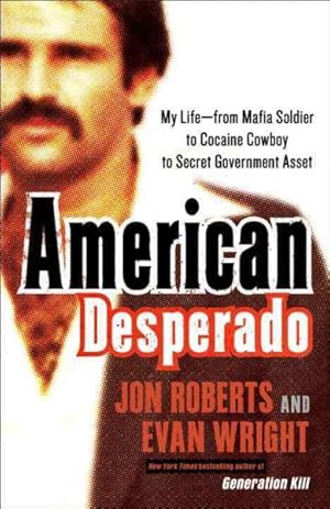 Seller image for American Desperado : My Life-From Mafia Soldier to Cocaine Cowboy to Secret Government Asset for sale by GreatBookPrices