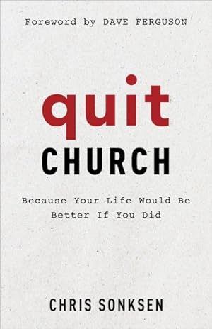 Seller image for Quit Church : Because Your Life Would Be Better If You Did for sale by GreatBookPrices