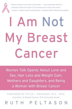 Immagine del venditore per I Am Not My Breast Cancer : Women Talk Openly About Love & Sex, Hair Loss & Weight Gain, Mothers & Daughters, and Being a Woman With Breast Cancer venduto da GreatBookPrices