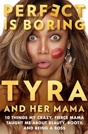 Imagen del vendedor de Perfect Is Boring : 10 Things My Crazy, Fierce Mama Taught Me About Beauty, Booty, and Being a Boss a la venta por GreatBookPrices