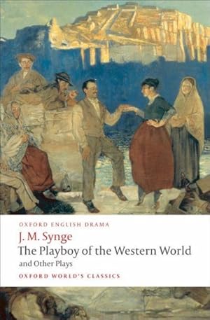 Seller image for Playboy of the Western World and Other Plays : Riders to the Sea; the Shadow of the Glen; the Tinker's Wedding; the Well of the Saints; the Playboy of the Western World; Deirdre of the Sorrows for sale by GreatBookPrices