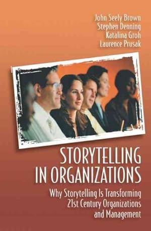 Immagine del venditore per Storytelling In Organizations : Why Storytelling Is Transforming 21st Century Organizations and Management venduto da GreatBookPrices