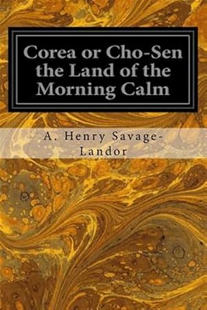 Imagen del vendedor de Corea : Or, Cho-sen the Land of the Morning Calm a la venta por GreatBookPrices