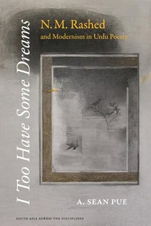 Immagine del venditore per I Too Have Some Dreams : N.M. Rashed and Modernism in Urdu Poetry venduto da GreatBookPrices