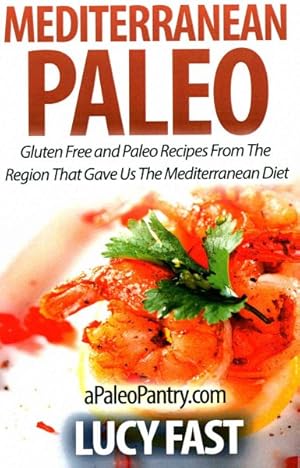 Image du vendeur pour Mediterranean Paleo : Gluten Free and Paleo Recipes from the Region That Gave Us the Mediterranean Diet mis en vente par GreatBookPrices