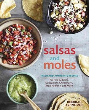 Image du vendeur pour Salsas and Moles : Fresh and Authentic Recipes for Pico de Gallo, Mole Poblano, Chimichurri, Guacamole, and More mis en vente par GreatBookPrices