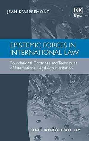 Immagine del venditore per Epistemic Forces in International Law : Foundational Doctrines and Techniques of International Legal Argumentation venduto da GreatBookPrices