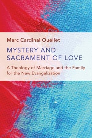 Seller image for Mystery and Sacrament of Love : A Theology of Marriage and the Family for the New Evangelization for sale by GreatBookPrices