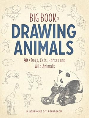 Seller image for Big Book of Drawing Animals : 90+ Dogs, Cats, Horses and Wild Animals for sale by GreatBookPrices