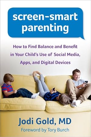 Bild des Verkufers fr Screen-Smart Parenting : How to Find Balance and Benefit in Your Child's Use of Social Media, Apps, and Digital Devices zum Verkauf von GreatBookPrices