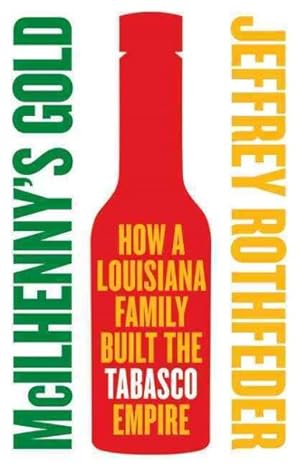 Seller image for McIlhenny's Gold : How a Louisiana Family Built the Tabasco Empire for sale by GreatBookPrices